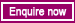Enquire now